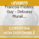 Francois-Frederic Guy - Debussy Murail Revolutions cd