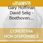 Gary Hoffman David Selig - Beethoven Complete Sonatas And Vari cd
