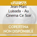 Jean-Marc Luisada - Au Cinema Ce Soir cd musicale