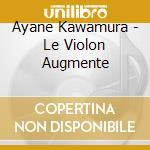 Ayane Kawamura - Le Violon Augmente cd