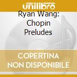 Ryan Wang: Chopin Preludes cd
