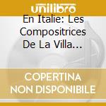 En Italie: Les Compositrices De La Villa Medicis cd