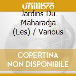 Jardins Du Maharadja (Les) / Various cd musicale