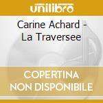 Carine Achard - La Traversee cd