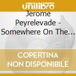 Jerome Peyrelevade - Somewhere On The Edge Of Time cd