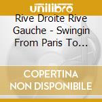 Rive Droite Rive Gauche - Swingin From Paris To Chicago cd