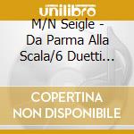 M/N Seigle - Da Parma Alla Scala/6 Duetti Da Pag cd