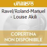 Ravel/Roland-Manuel - Louise Akili cd