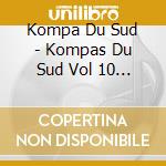 Kompa Du Sud - Kompas Du Sud Vol 10 En Live Au Lam cd musicale di Kompa Du Sud