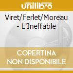 Viret/Ferlet/Moreau - L'Ineffable cd