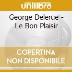 George Delerue - Le Bon Plaisir cd musicale di George Delerue