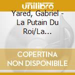 Yared, Gabriel - La Putain Du Roi/La Diagonale Du Fou/L`Instinct De L`Ang cd musicale di Yared, Gabriel