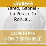 Yared, Gabriel - La Putain Du Roi/La Diagonale Du Fou/L`Instinct De L`Ang