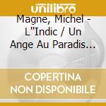 Magne, Michel - L''Indic / Un Ange Au Paradis / Le C cd