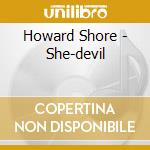 Howard Shore - She-devil cd musicale di Howard Shore