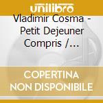 Vladimir Cosma - Petit Dejeuner Compris / Pourquoi P cd musicale di Vladimir Cosma