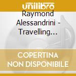 Raymond Alessandrini - Travelling Avant / Escalier cd musicale di Raymond Alessandrini