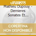 Mathieu Dupouy - Dernieres Sonates Et Variations cd musicale di Mathieu Dupouy