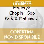 Fryderyk Chopin - Soo Park & Mathieu Dupouy - Chopin - Piano Concertos cd