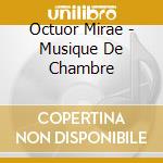 Octuor Mirae - Musique De Chambre cd musicale di Octuor Mirae