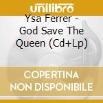Ysa Ferrer - God Save The Queen (Cd+Lp) cd