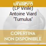 (LP Vinile) Antoine Viard 'Tumulus' vinile