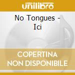No Tongues - Ici cd musicale