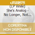 (LP Vinile) She's Analog - No Longer, Not Yet vinile