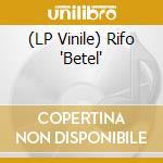 (LP Vinile) Rifo 'Betel' vinile