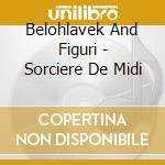 Belohlavek And Figuri - Sorciere De Midi cd