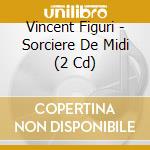 Vincent Figuri - Sorciere De Midi (2 Cd) cd