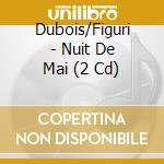 Dubois/Figuri - Nuit De Mai (2 Cd) cd