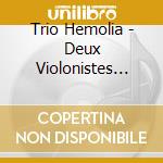 Trio Hemolia - Deux Violonistes Dans La Tourmente cd musicale di Trio Hemolia