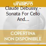Claude Debussy - Sonata For Cello And Piano-Flute Sonata-Ballades And Jeux cd
