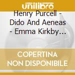 Henry Purcell - Dido And Aeneas - Emma Kirkby / Andrew Parrott / Taverner Players cd