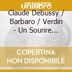 Claude Debussy / Barbaro / Verdin - Un Sourire Pour Cent Larmes cd musicale di Debussy / Barbaro / Verdin