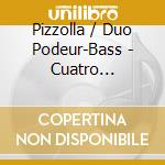 Pizzolla / Duo Podeur-Bass - Cuatro Estaciones Estancia cd musicale di Pizzolla / Duo Podeur