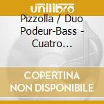 Pizzolla / Duo Podeur-Bass - Cuatro Estaciones Estancia cd