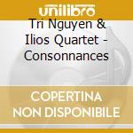 Tri Nguyen & Ilios Quartet - Consonnances cd