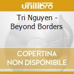 Tri Nguyen - Beyond Borders cd