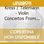 Kress / Telemann - Violin Concertos From Darmstadt cd musicale di Kress / Telemann