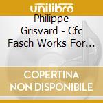 Philippe Grisvard - Cfc Fasch Works For Keyboard cd