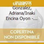 Gonzalez, Adriana/Inaki Encina Oyon - Albeniz Complete Songs cd musicale