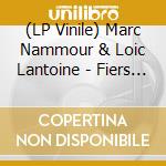 (LP Vinile) Marc Nammour & Loic Lantoine - Fiers Et Tremblants (Vinyl) vinile