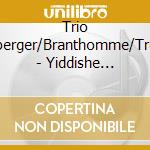 Trio Weisberger/Branthomme/Trestian - Yiddishe Fantazye cd musicale