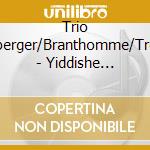 Trio Weisberger/Branthomme/Trestian - Yiddishe Fantazye cd