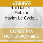 Itai Daniel - Mahzor Hayim-Le Cycle De La Vie Et Les Autres Oeuvre cd
