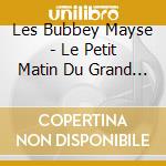 Les Bubbey Mayse - Le Petit Matin Du Grand Soir cd