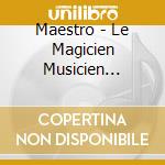Maestro - Le Magicien Musicien (Digipack) cd