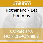 Notherland - Les Bonbons cd